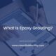 What Is Epoxy Grouting